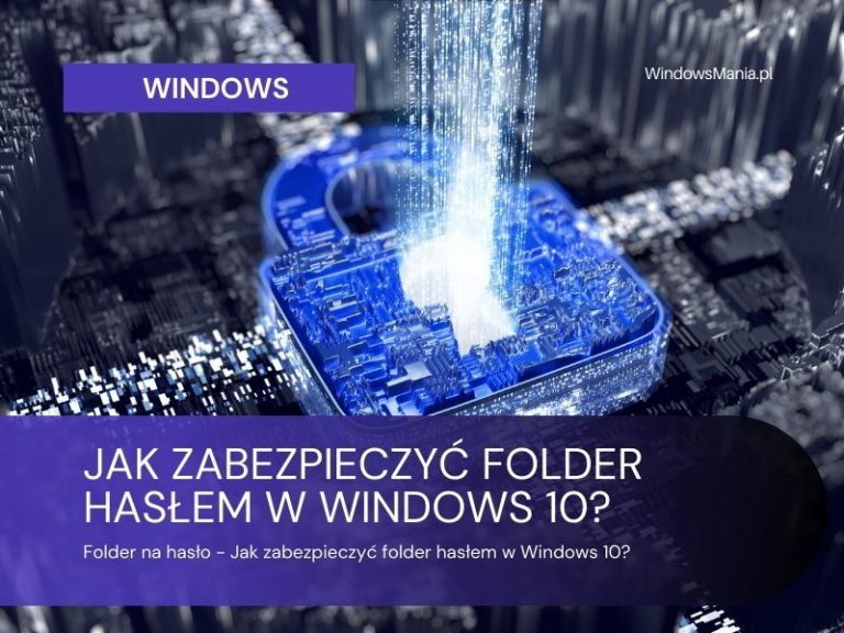 Folder na hasło - Jak zabezpieczyć folder hasłem w Windows 10?